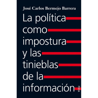 LA POLITICA COMO IMPOSTURA Y LAS TINIEBLAS DE LA INFORMA