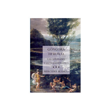 Gongora heroico. Las soledades y la tradici�n �pica