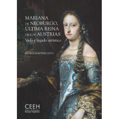 MARIANA DE NEOBURGO ULTIMA REINA DE LOS AUSTRIAS. VIDA Y LE