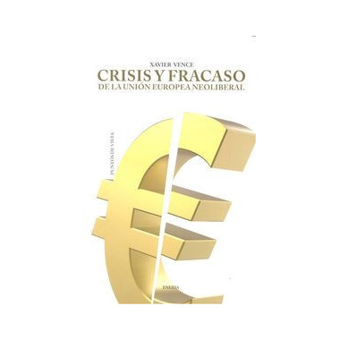 Crisis y fracaso de la Uni�n Europea neoliberal
