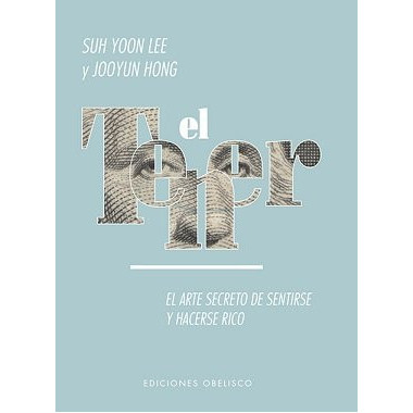 El tener. El arte secreto de sentirse y hacerse rico ...