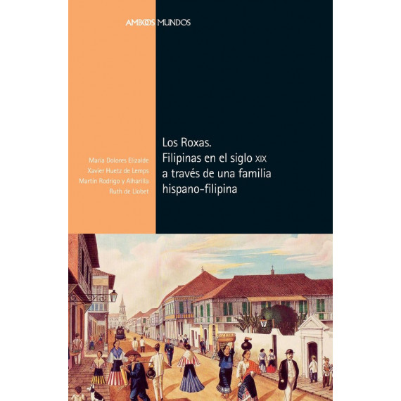 Los Roxas. Filipinas en el siglo XIX a trav�s de una familia hispano-filipina