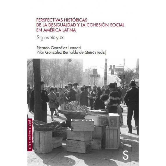Perspectivas hist�ricas de la desigualdad y la cohesi�n social en Am�rica Latina. Siglos XIX y XX