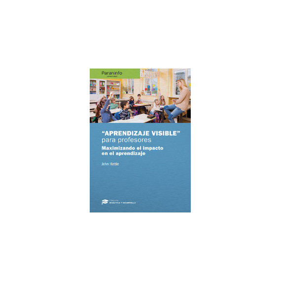 Aprendizaje Visible para Profesores. Colecci�n: Did�ctica y Desarrollo