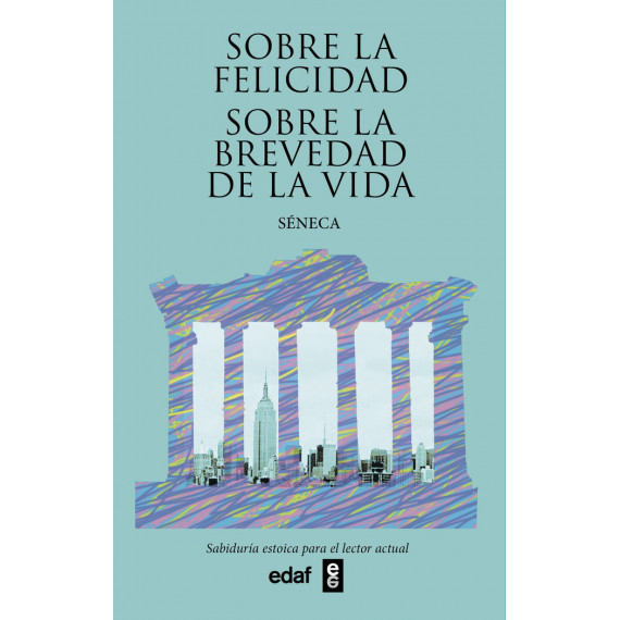 Sobre la felicidad. Sobre la brevedad de la vida