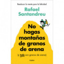 NO HAGAS MONTA�AS DE GRANOS DE ARENA (Y TODO SON GRANOS DE ARENA)