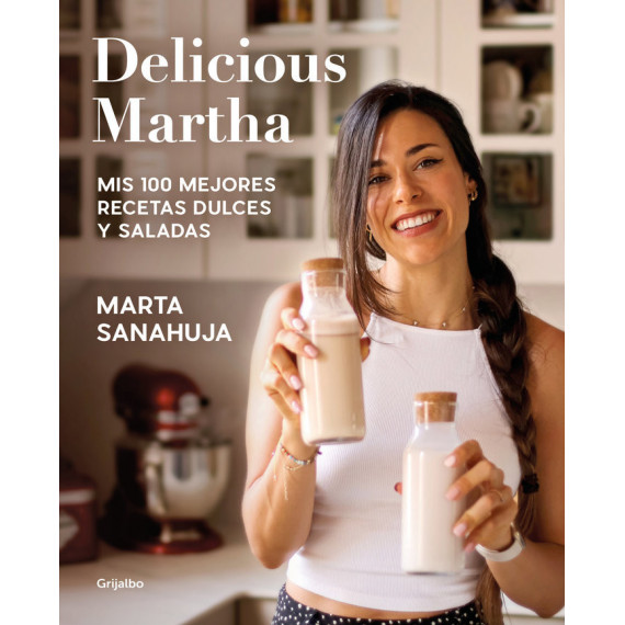 DELICIOUS MARTHA. MIS 100 MEJORES RECETAS DULCES Y SALADAS
