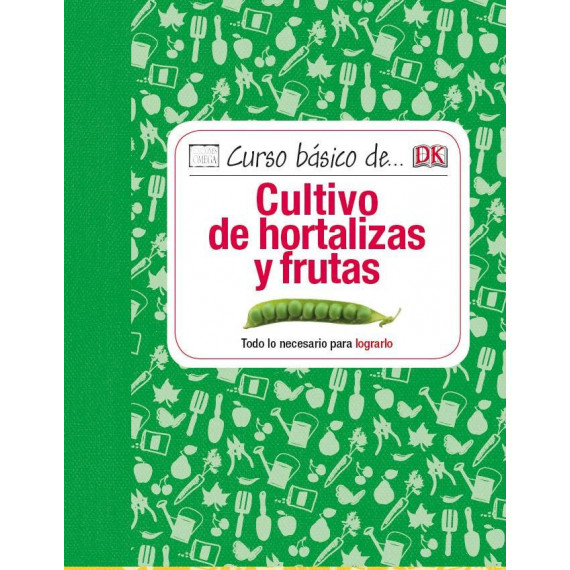 Curso b�sico de... Cultivo de hortalizas y frutas