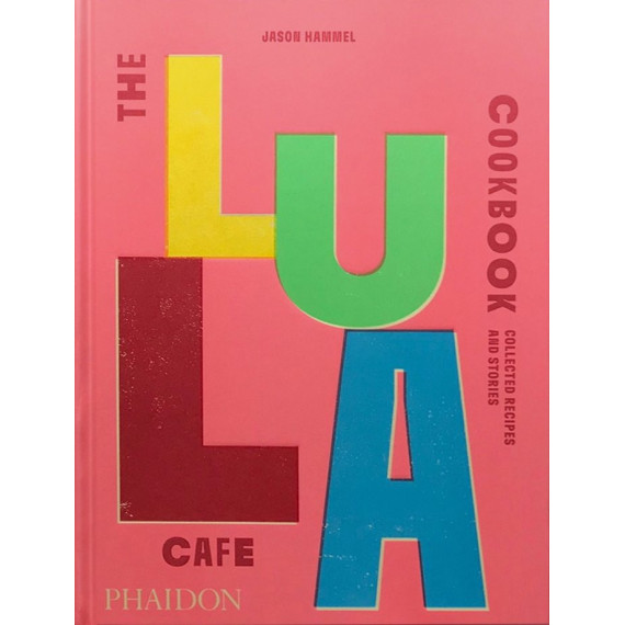THE LULA CAFE COOKBOOK