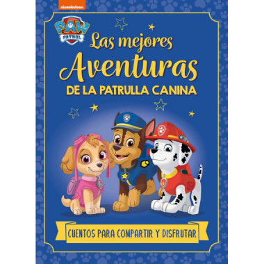 LAS MEJORES AVENTURAS DE LA PATRULLA CANINA. CUENTOS PARA COMPARTIR Y DISFRUTAR