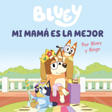 BLUEY UN CUENTO MI MAMA ES LA MEJOR EDICION EN ESPA�OL