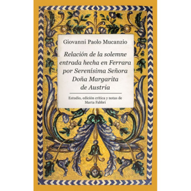 RELACION DE LA SOLEMNE ENTRADA HECHA EN FERRARA POR SERENISIMA SE�ORA DO�A MARGA