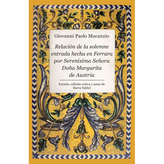 RELACION DE LA SOLEMNE ENTRADA HECHA EN FERRARA POR SERENISIMA SE�ORA DO�A MARGA