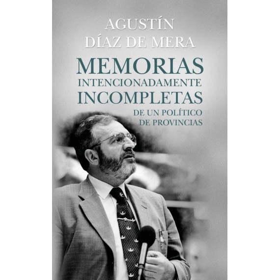 MEMORIAS INTENCIONADAMENTE INCOMPLETAS DE UN POLITICO DE PROVINCIAS