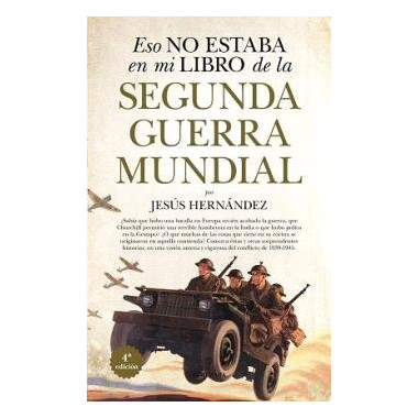 ESO NO ESTABA (N.E.) EN MI LIBRO DE LA SEGUNDA GUERRA MUNDIAL