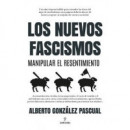 Nuevos Fascismos. Manipular el Resentimiento