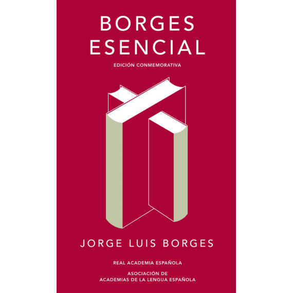 Borges esencial (Edici�n conmemorativa de la RAE y la ASALE)