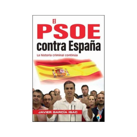 PSOE CONTRA ESPA�A HISTORIA CRIMINAL CON