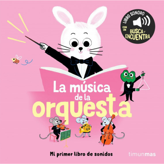 LA MUSICA DE LA ORQUESTA. MI PRIMER LIBRO DE SONIDOS