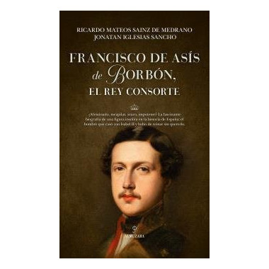 FRANCISCO DE ASIS DE BORBON, EL REY CONSORTE