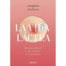 Vida L�ctea. Historia Cultural y Anecd�tica de la Lactancia