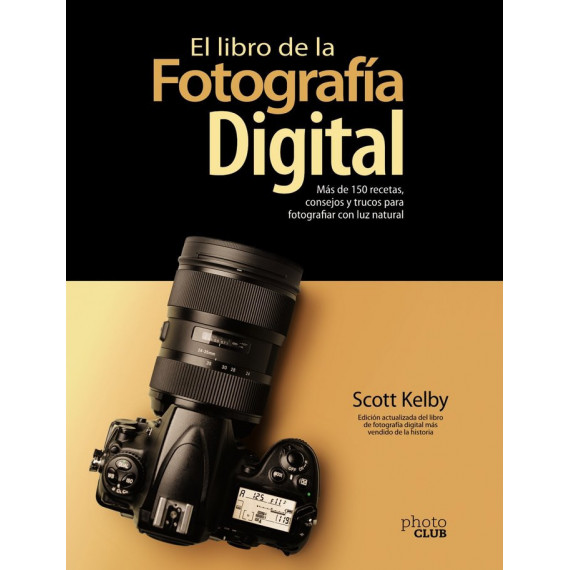 el Libro de la Fotograf�a Digital. M�s de 150 Recetas, Consejos y Trucos para Fotografiar con Luz Na