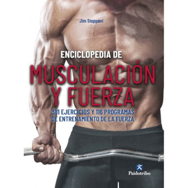 Enciclopedia de Musculaci�n y Fuerza. 381 Ejercicios y 116 Programas de Entrenamiento de la Fuerza