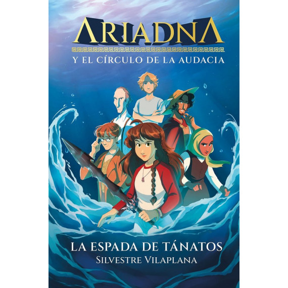 ARIADNA Y EL CIRCULO DE LA AUDACIA 1 LA ESPADA DE TANATOS