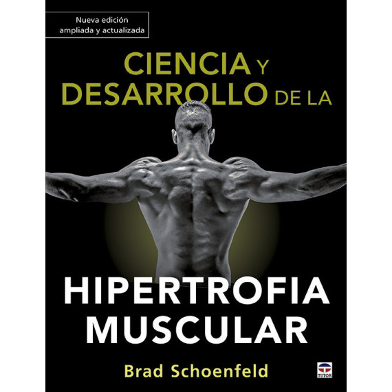 Ciencia y Desarrollo de la Hipertrofia Muscular. Nueva Edici�n Ampliada y Actualizada