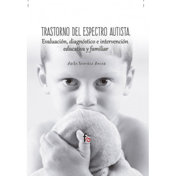 Trastorno del Espectro Autista. Evaluacion, Diagnostico E Intervencion Edicativa y Familiar