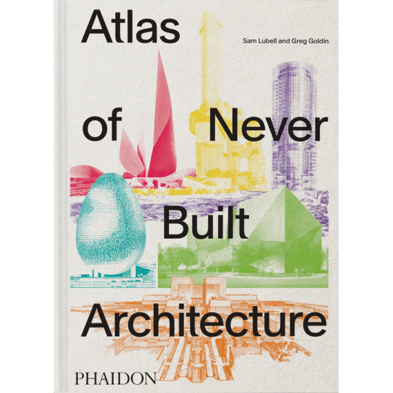 ATLAS OF NEVER BUILT ARCHITECTURE
