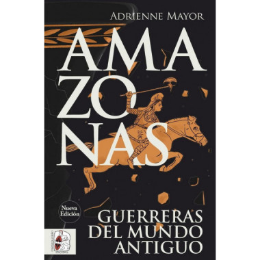 AMAZONAS. GUERRERAS DEL MUNDO ANTIGUO (NUEVA EDICION)