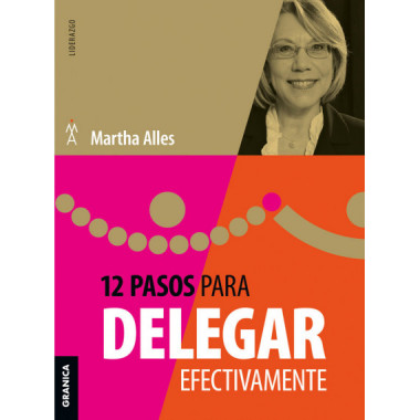 12 Pasos para delegar efectivamente (Nva ed)