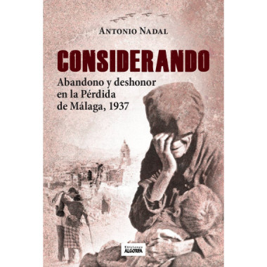 CONSIDERANDO ABANDONO Y DESHONOR PERDIDA DE MALAGA 1937