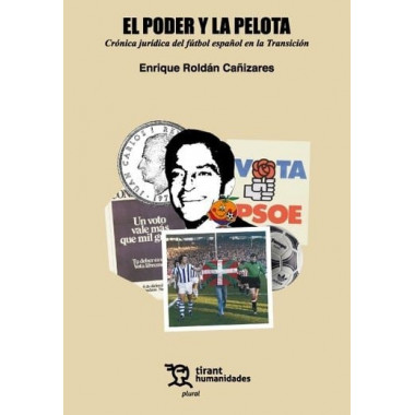 EL PODER Y LA PELOTA: CRONICA JURIDICA DEL FUTBOL ESPA�OL EN LA TRANSICION