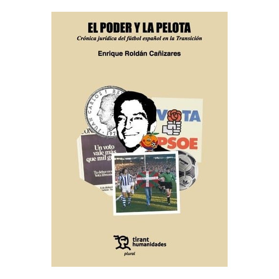 EL PODER Y LA PELOTA: CRONICA JURIDICA DEL FUTBOL ESPA�OL EN LA TRANSICION