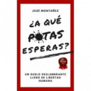 �A QU� PUTAS ESPERAS?