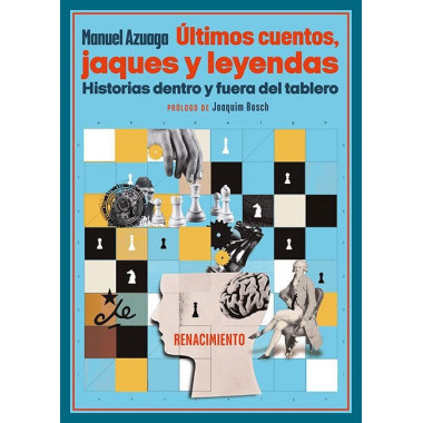 ULTIMOS CUENTOS, JAQUES Y LEYENDAS. HISTORIAS DENTRO Y FUERA DEL TABLERO.