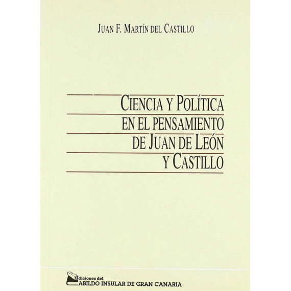 CIENCIA Y POLITICA EN EL PENSAMIENTO DE JUAN DE LEON Y