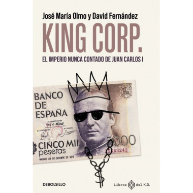 King Corp. el Imperio Nunca Contado de Juan Carlos I.   2026