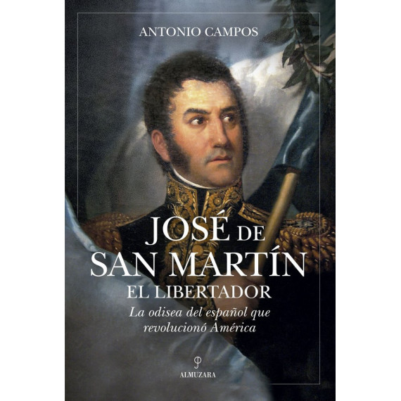 Jose de San Martin. Historia de un Libertador   2026