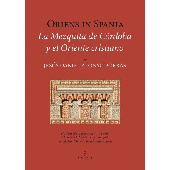 ORIENS IN SPANIA. LA MEZQUITA DE CORDOBA Y EL ORIENTE CRISTIANO