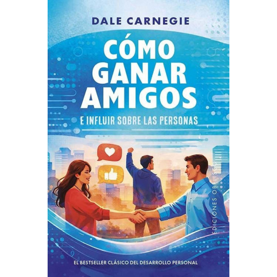 COMO GANAR AMIGOS E INFLUIR SOBRE LAS PERSONAS (B)