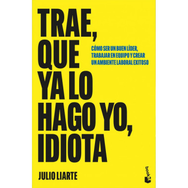 TRAE QUE YA LO HAGO YO IDIOTA