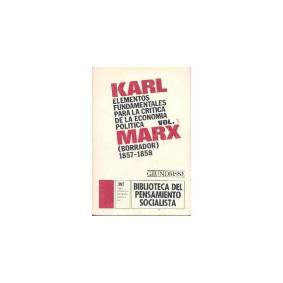 Elementos fundamentales para la cr�tica de la econom�a pol�tica. Vol. 1