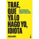 TRAE QUE YA LO HAGO YO IDIOTA