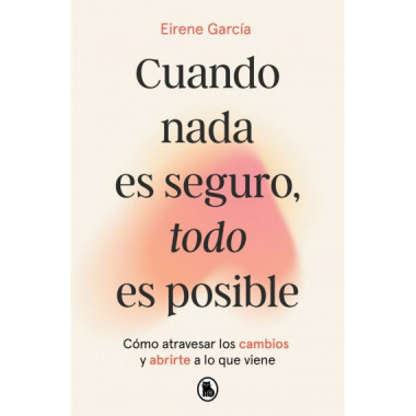 CUANDO NADA ES SEGURO, TODO ES POSIBLE