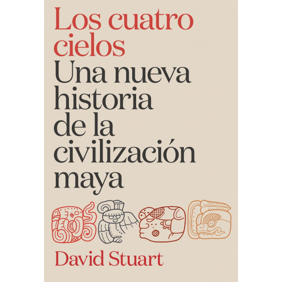 LOS CUATRO CIELOS UNA NUEVA HISTORIA DE LA CIVILIZACION MAYA