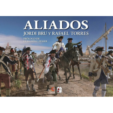 ALIADOS. ESPA�A EN LA GUERRA DE INDEPENDENCIA DE LOS ESTADOS UNIDOS