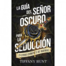 LA GUIA DEL SE�OR OSCURO PARA LA SEDUCCION (Y OTROS CRIMENES DE GUERRA)